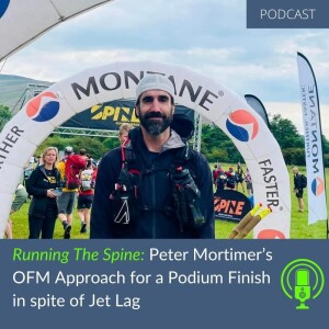 55. Running The Spine: Peter Mortimer’s OFM Approach for a Podium Finish in spite of Jet Lag