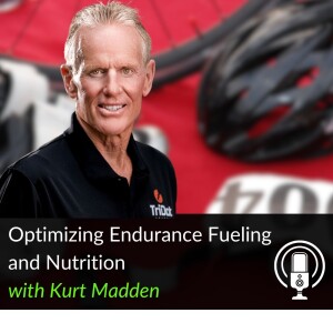 65. Optimizing Endurance Fueling and Nutrition with Kurt Madden