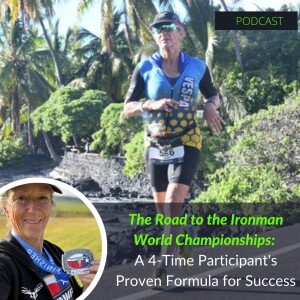 70. The Road to the Ironman World Championships: A 4-Time Participant's Proven Formula for Success