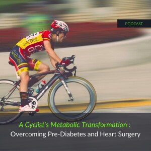 71. A Cyclist’s Metabolic Transformation: Overcoming Pre-Diabetes and Heart Surgery with Dustin Armstrong