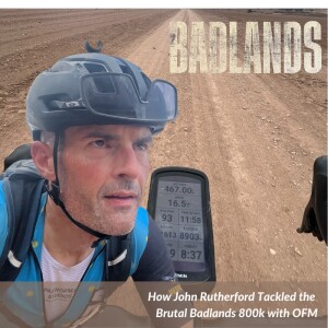 73 - Vespa, OFM & Ultra Endurance Gravel Grinding: Lessons from Badlands 800K