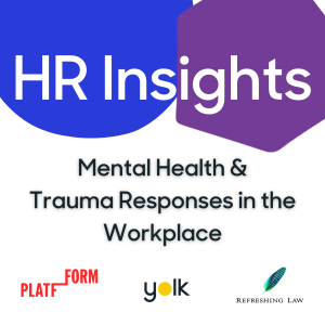 HR Insights: Mental Health and Trauma Responses in the Workplace  - 22nd November 2022