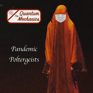 Pandemic Poltergeists