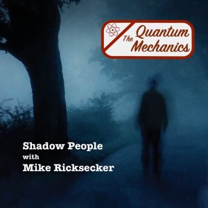 Shadow People and The Hat Man with Mike Ricksecker