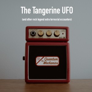 The Tangerine UFO (and other rock legend extra terrestrial encounters)