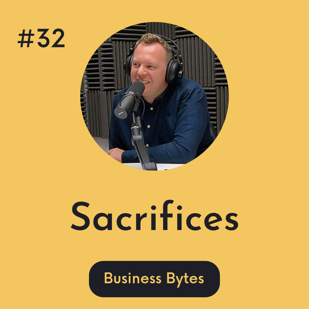 #32 Sacrifices -  Business Bytes