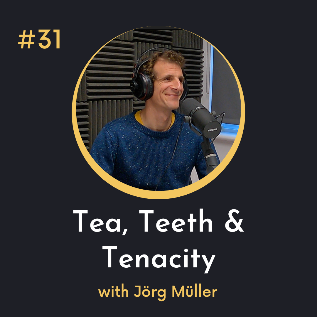 #31 Tea, Teeth and Tenacity