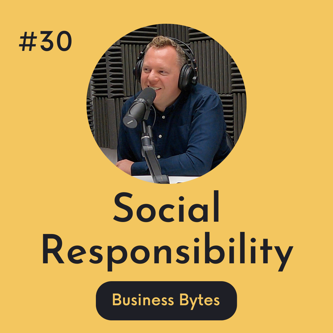 #30 Social Responsibility - Business Bytes