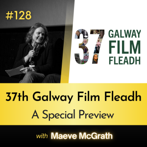 #128 Special Preview of the 37th Galway Film Fleadh