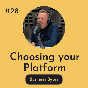 #28 Choosing your Platform - Business Bytes