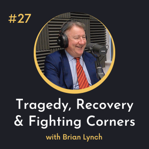 #27 Tragedy, Recovery and Fighting Corners