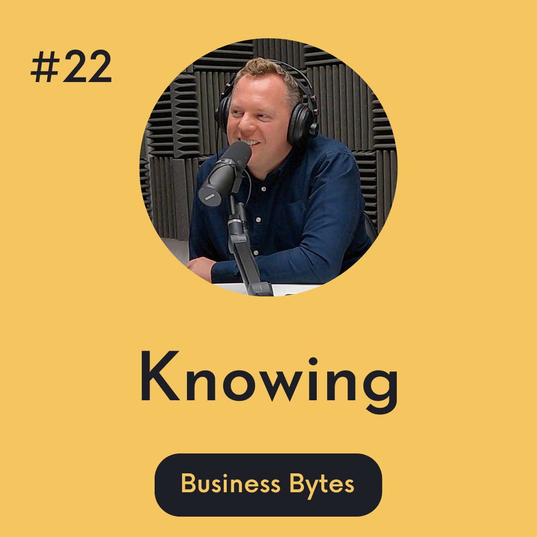 #22 Knowing - Business Bytes