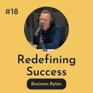 #18 Redefining Success - Business Bytes