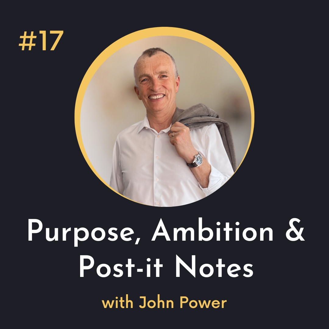 #17 Purpose, Ambition and Post-it Notes