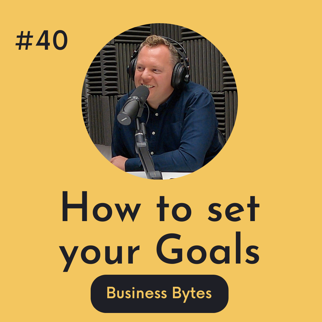 #40 How to set your goals - Business Bytes