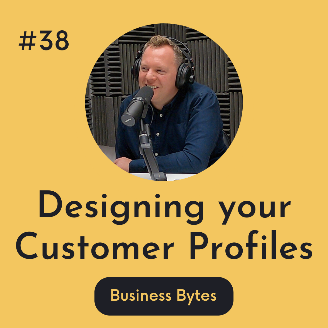 #38 Designing your Customer Profiles - Business Bytes