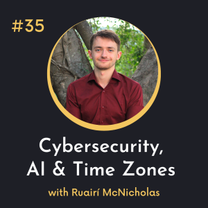 #35 Cybersecurity, Artificial Intelligence and Time Zones