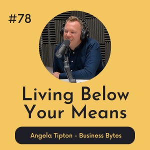 #78 Living Below Your Means - Business Bytes