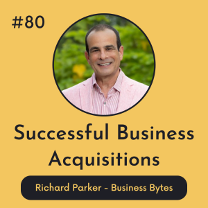 #80 Successful Business Acquisitions - Business Bytes