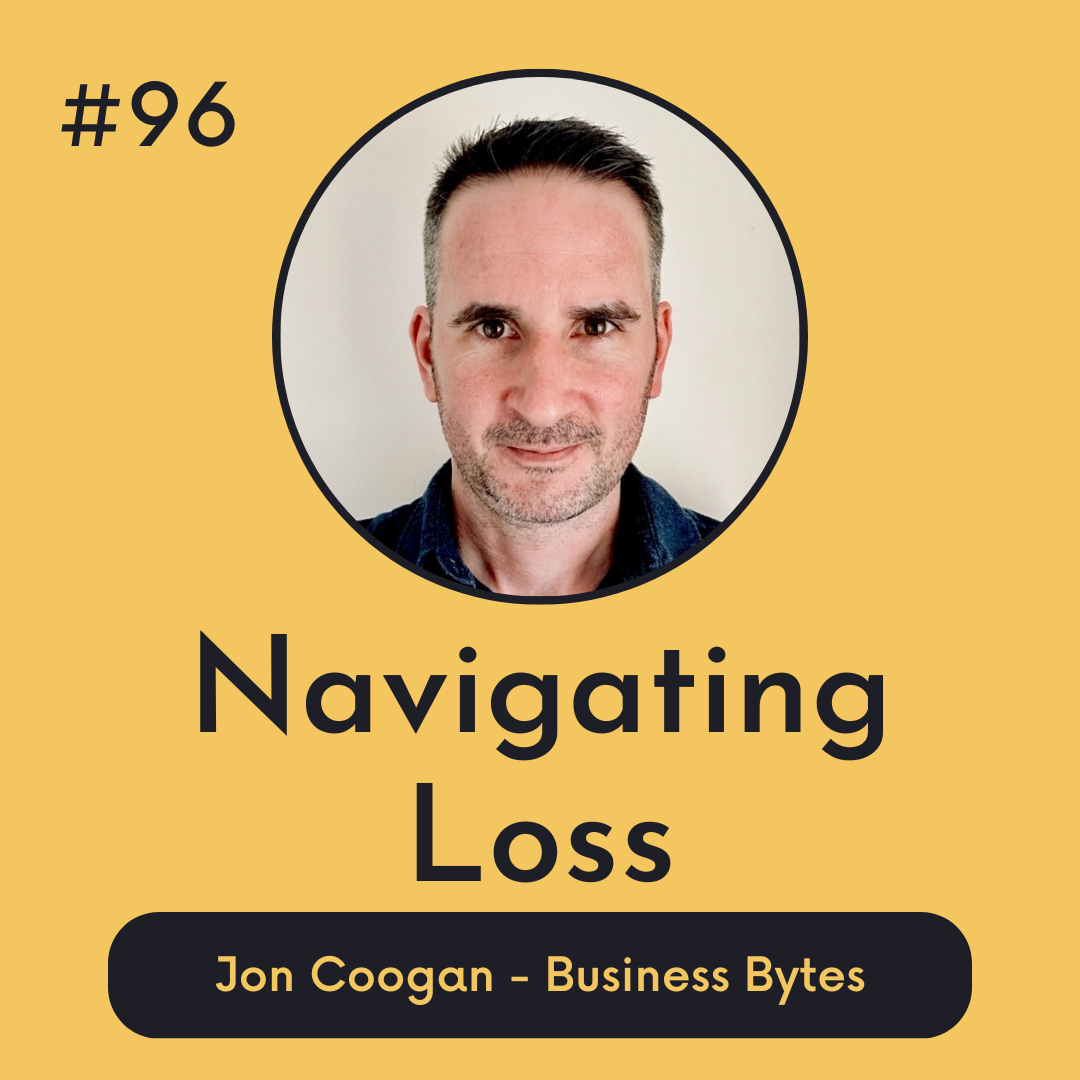 #96 Navigating Loss  - Business Bytes