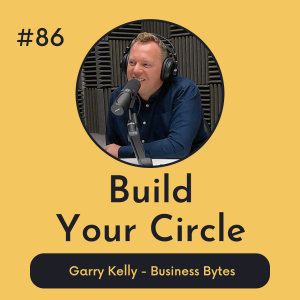 #86 Build Your Circle - Business Bytes