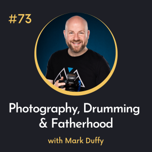#73 Photography, Drumming and Fatherhood