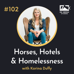 #102 Horses, Hotels & Homelessness