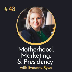 #48 Marketing, Motherhood and Presidency