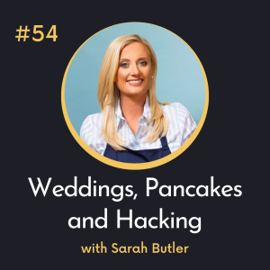 #54 Weddings, Pancakes and Hacking