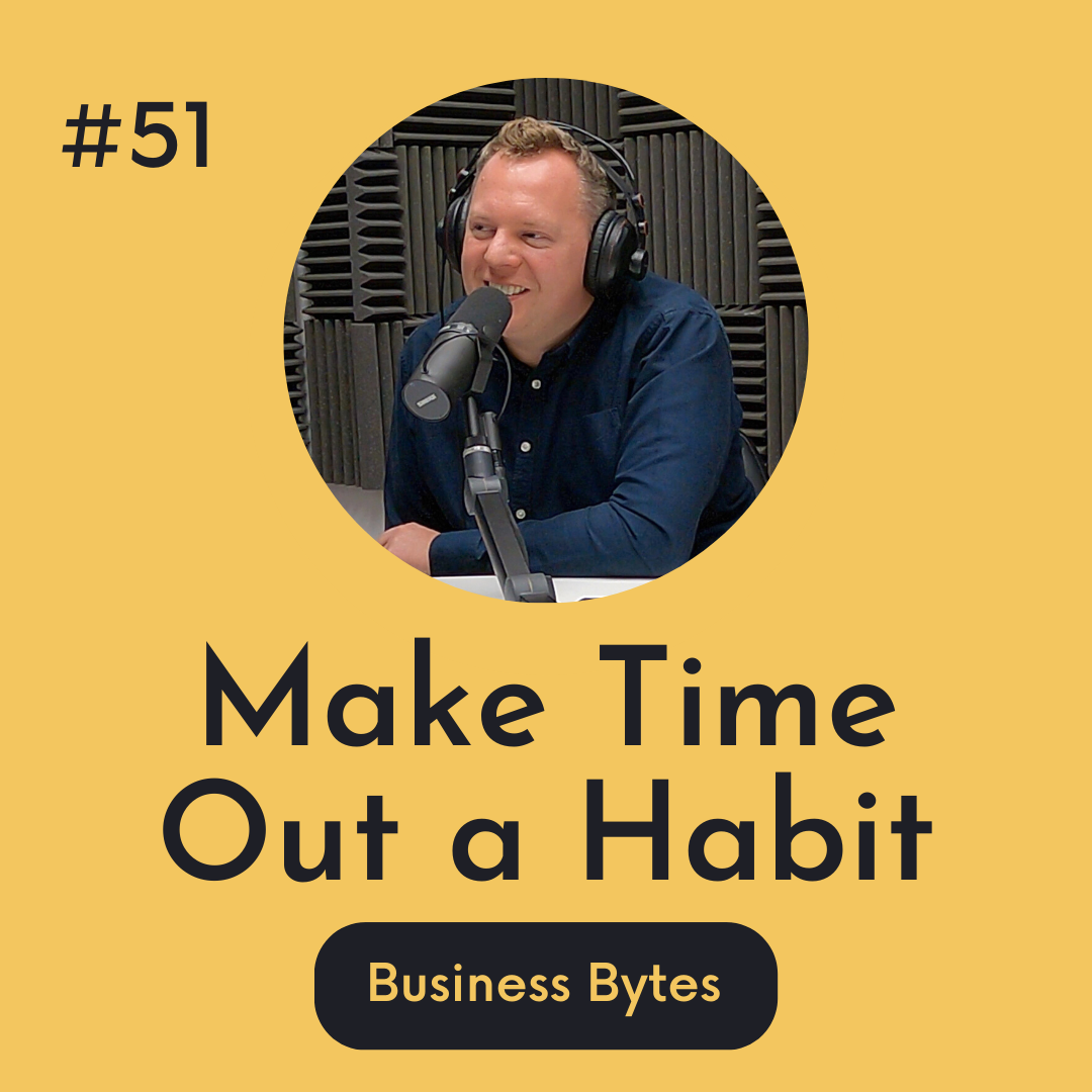 #51 Make Time Out A Habit - Business Bytes