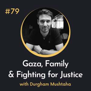#79 Gaza, Family, and Fighting for Justice