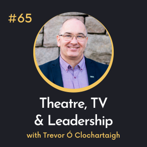 #65 Theatre, TV and Leadership