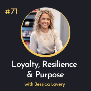 #71 Loyalty, Resilience and Purpose
