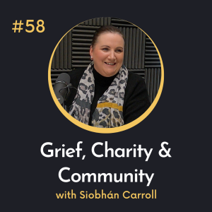 #58 Grief, Charity and Community