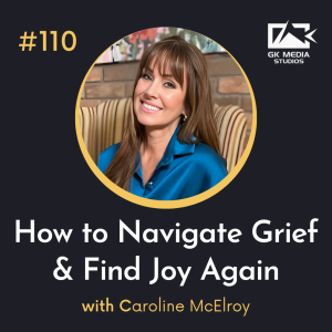 #110 How to Navigate Grief and Find Joy Again