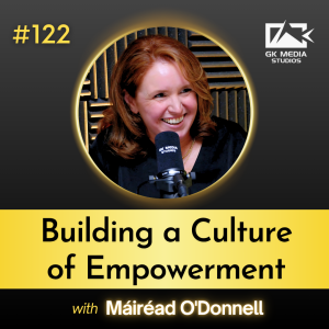 #122 Building a Culture of Empowerment