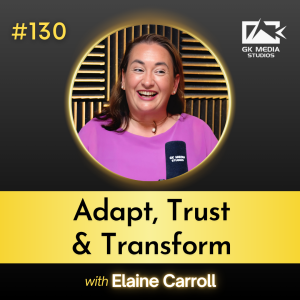 #130 Adapt, Trust and Transform