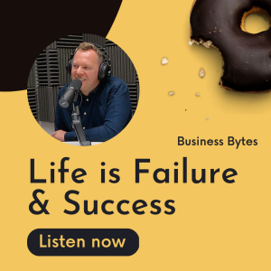 #49 Life is Failure and Success - Business Bytes