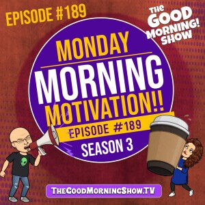 Ep. #189 "Monday Morning Motivation!!" [S3|E7]