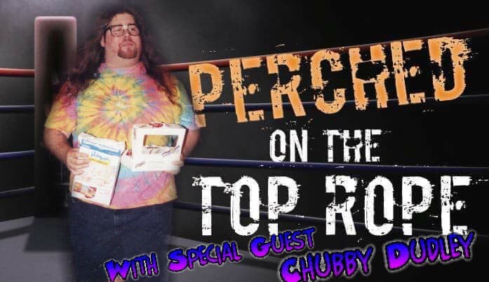 Perched On The Top Rope with Special Guest, Chubby Dudley
