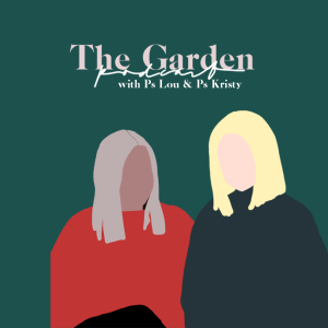 The Garden Podcast Series with Ps Lou & Ps Kristy Mills