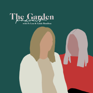 The Garden Podcast Series with Ps Lou & Linda Hamilton