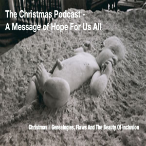 Episode 31 | Christmas - Genealogies, Flaws, And The Beauty of Inclusion