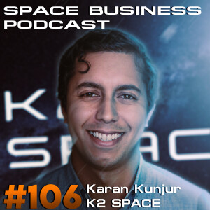 Space Business Podcast #106 - Karan Kunjur, K2 Space: Big Satellites