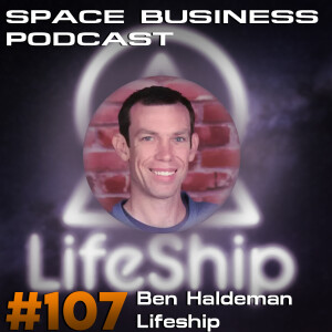 Space Business Podcast #107 - Ben Haldeman, LifeShip: DNA to Space