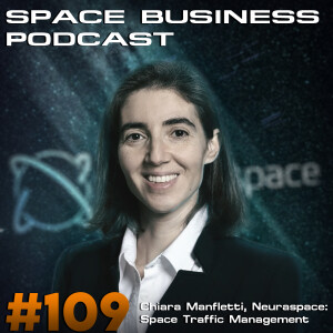 Space Business Podcast #109 - Chiara Manfletti, Neuraspace: Space Traffic Management