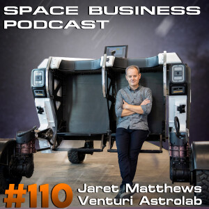 Space Business Podcast #110 - Jaret Matthews, Astrolab: Planetary Rovers