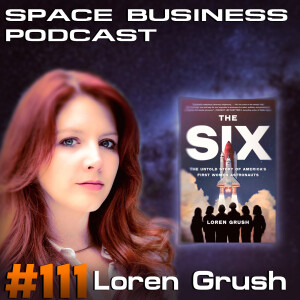 Space Business Podcast #111 - Loren Grush: The Six - The Untold Story of America’s First Women Astronauts