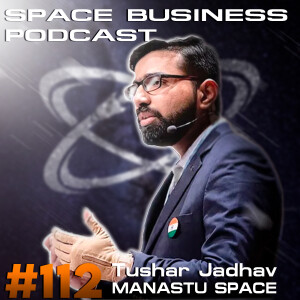 Space Business Podcast #112 - Tushar Jadhav, Manastu Space: In-Space Propulsion