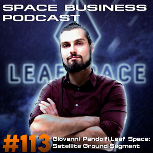 Space Business Podcast #113 - Giovanni Pandolfi, Leaf Space: Satellite Ground Segment